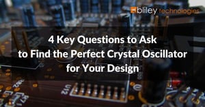 4-key-questions-to-ask-to-find-the-perfect-crystal-oscillator-for-your -design
